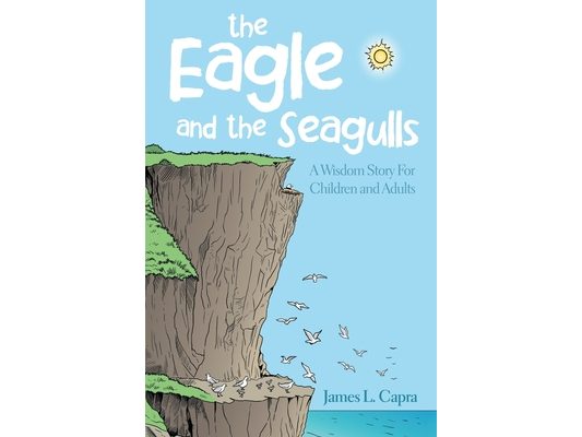 The Eagle and the Seagulls: A Wisdom Story for Children and Adults