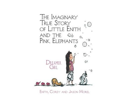 The Imaginary True Story of Little Enith and the Pink Elephants: Dreamer Girl