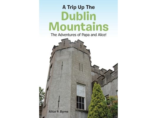 A Trip Up The Dublin Mountains: The Adventures of Papa and Alice!