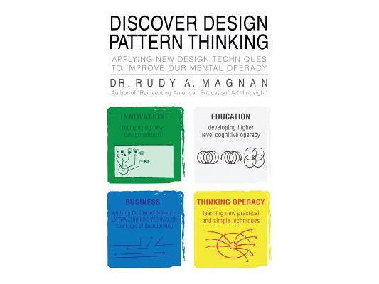 Discover Design Pattern Thinking: Applying New Design Techniques to Improve Our Mental Operacy