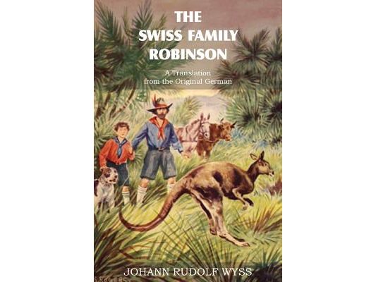 The Swiss Family Robinson, a Translation from the Original German