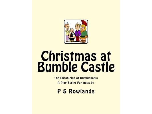 Christmas At Bumble Castle: A Play Script For Ages 9+
