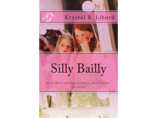 Silly Bailly: : Four Short Children's Stories in 1 Volume (in Color)