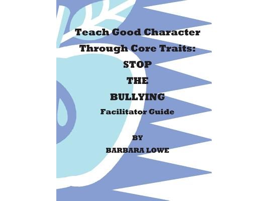 Teach Good Character Through Core Traits: STOP THE BULLYING (Facilitator Guide)