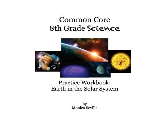 The Common Core Science Practice Workbook: Earth in the Solar System