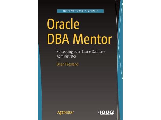 Oracle DBA Mentor: Succeeding as an Oracle Database Administrator