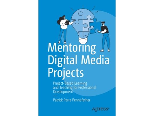 Mentoring Digital Media Projects: Project-Based Learning and Teaching for Professional Development