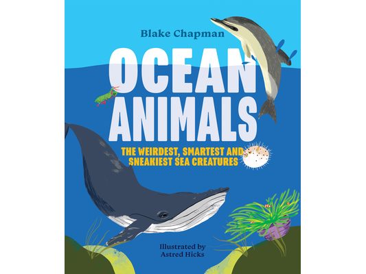 Ocean Animals: The Weirdest, Smartest and Sneakiest Sea Creatures