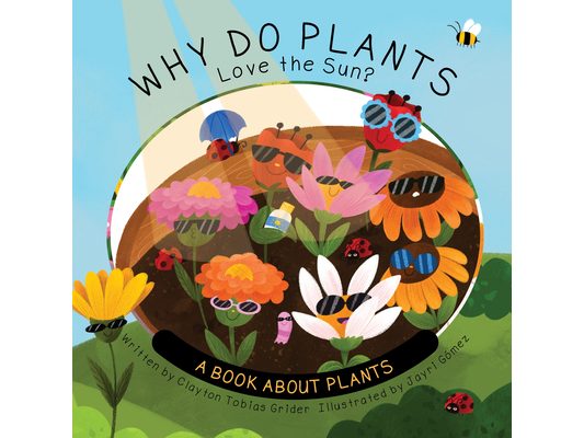 Why Do Plants Love the Sun?: A Book about Plants