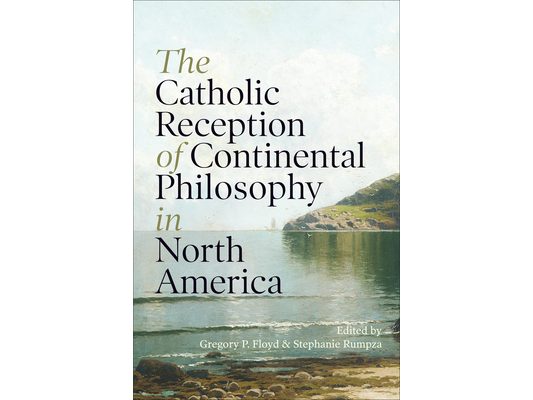 The Catholic Reception of Continental Philosophy in North America