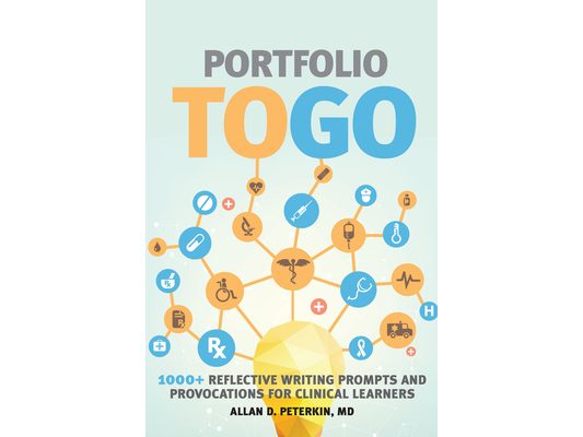 Portfolio to Go: 1000+ Reflective Writing Prompts and Provocations for Clinical Learners