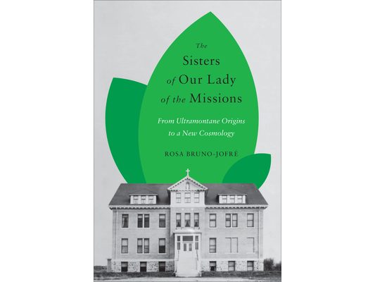 The Sisters of Our Lady of the Missions: From Ultramontane Origins to a New Cosmology