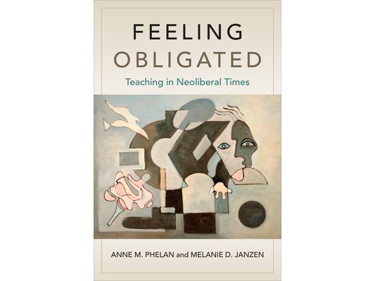 Feeling Obligated: Teaching in Neoliberal Times