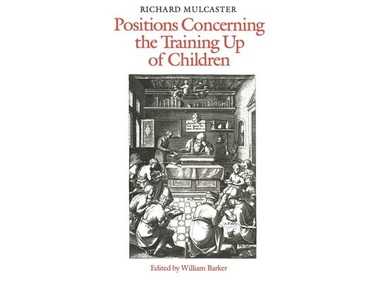 Richard Mulcaster: Positions Concerning the Training Up of Children