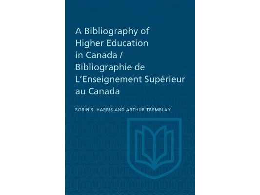 A Bibliography of Higher Education in Canada / Bibliographie de l'Enseignement Supérieur Au Canada
