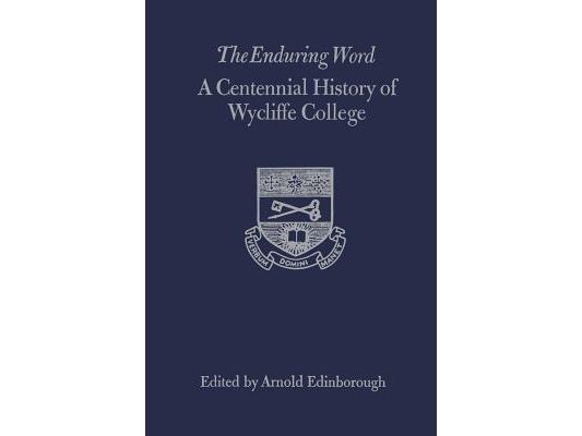 The Enduring Word: A Centennial History of Wycliffe College