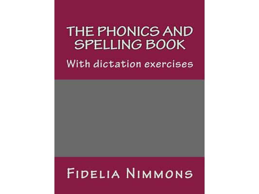 The Phonics and Spelling Book: With dictation exercises