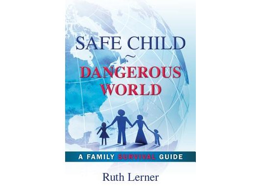 Safe Child Dangerous World: A Family Survival Guide