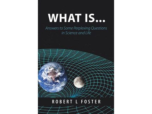 What Is . . .: Answers to Some Perplexing Questions in Science and Life