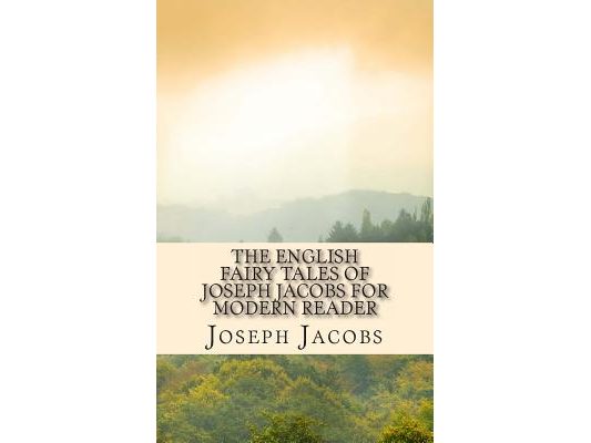 The English Fairy Tales of Joseph Jacobs for Modern Reader