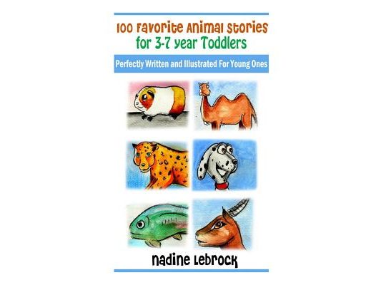 100 Favorite Animal Stories for 3-7 Year Old Toddlers: Perfectly Written and Illustrated for Young Ones