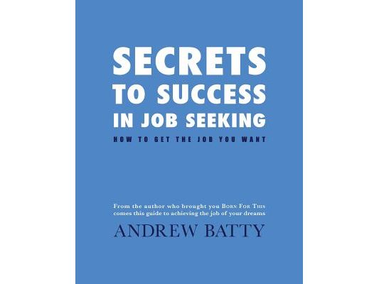 Secrets to Success in Job Seeking: How to get the job you want