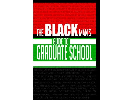 The Black Man's Guide to Graduate School