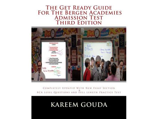The Get Ready Guide For The Bergen Academies Admission Test THIRD EDITION: Completely Updated With New Essay Section And BCA Level Questions And Full