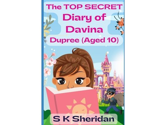 The TOP SECRET Diary of Davina Dupree (Aged 10): A Hilarious Detective Adventure for 8 - 12 Year Old Girls