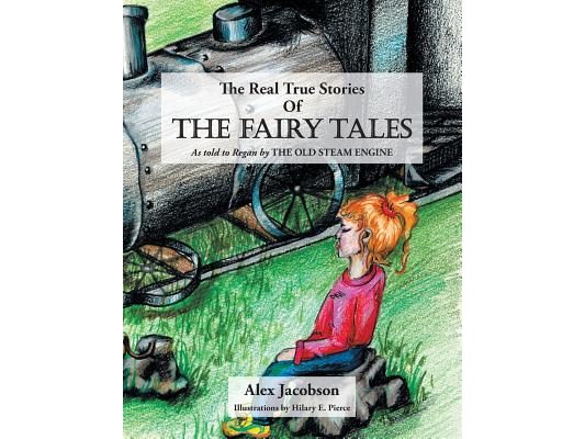 The Real True Stories of the Fairy Tales: As Told to Regan by the Old Steam Engine