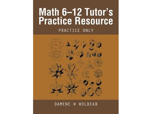 Math 6-12 Tutor's Practice Resource: Practice Only