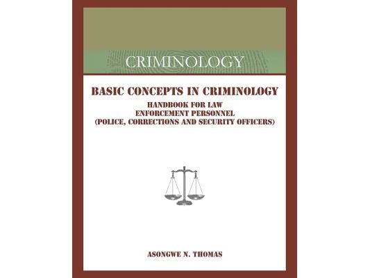 Basic Concepts in Criminology: Handbook for Law Enforcement Personnel (Police, Corrections and Security Officers)