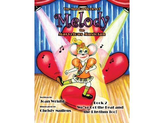 The Musical Stories of Melody the Marvelous Musician: Book 2 We've Got the Beat and the Rhythm Too!