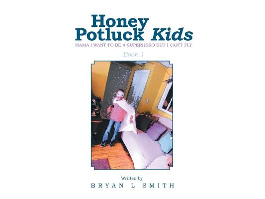 Honey Potluck Kids: Mama I Want to Be a Superhero But I Can't Fly