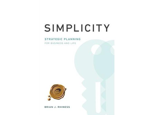 Simplicity: Strategic Planning for Business and Life