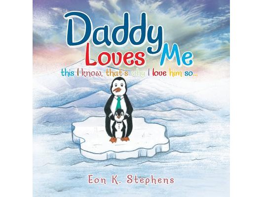 Daddy Loves Me: This I Know, That's Why I Love Him So . . .