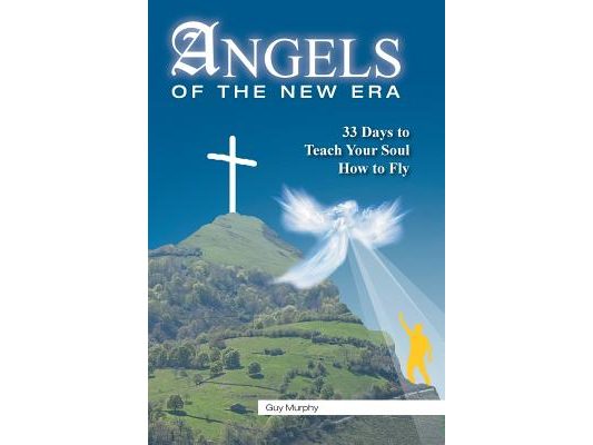 Angels of the New Era: 33 Days to Teach Your Soul How to Fly