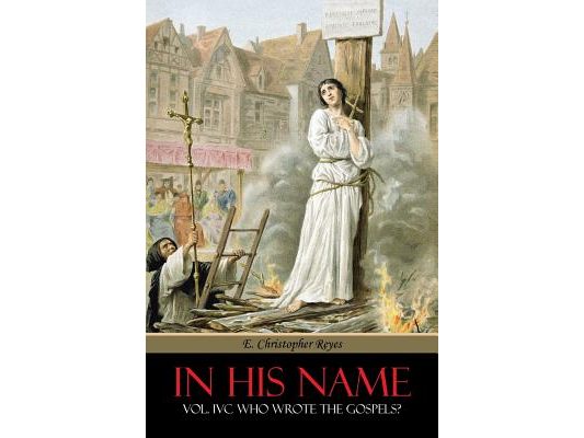 In His Name: Vol. IVC Who Wrote the Gospels?