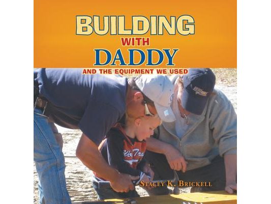 Building with Daddy: And the Equipment We Used