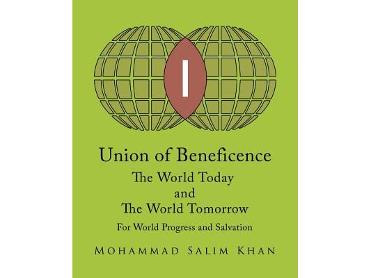 Union of Beneficence The World Today and The World Tomorrow: For World Progress and Salvation