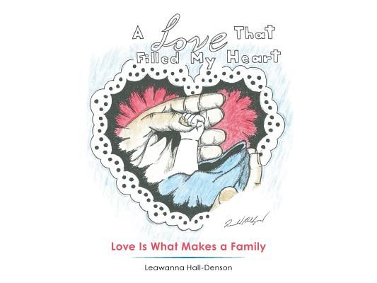 A Love That Filled My Heart: Love Is What Makes a Family