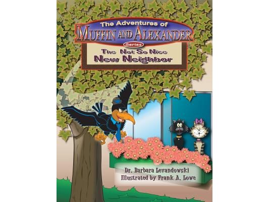 The Adventures of Muffin and Alexander Series: The Not So Nice New Neighbor