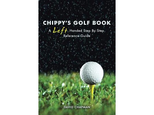Chippy's Golf Book: A Left Handed Step By Step Reference Manual