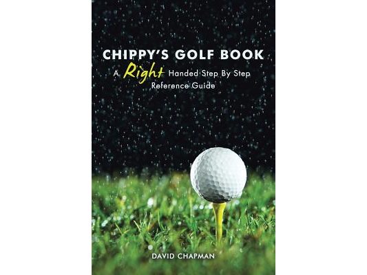 Chippy's Golf Book: A Right Handed Golfing Guide for Beginners