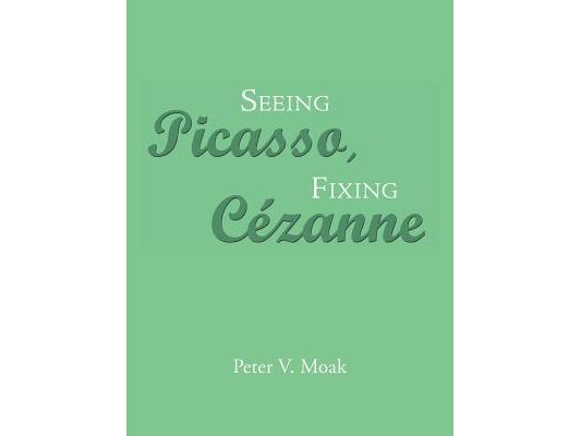 Seeing Picasso, Fixing Cézanne