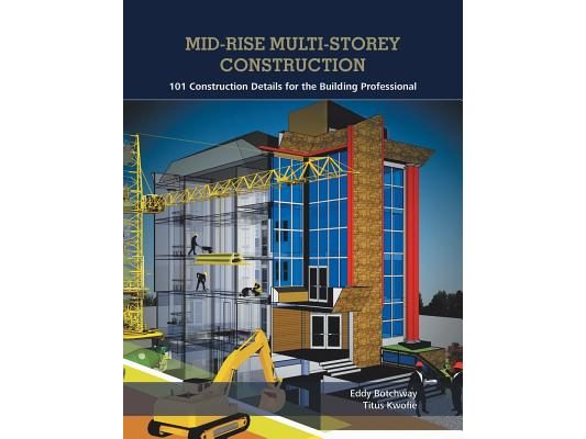 Mid-Rise Multi-Storey Construction: 101 Construction Details for the Building Professional