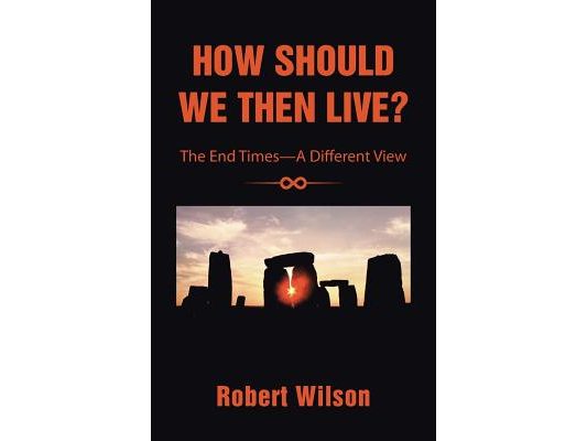 How Should We Then Live?: The End Times-A Different View