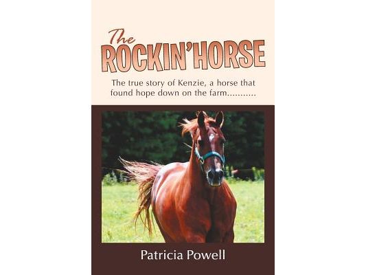 The Rockin' Horse: The true story of Kenzie, a horse that found hope down on the farm...........