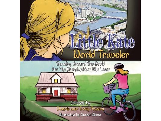 Little Kate - World Traveler: Traveling Around The World for The Grandmother She Loves