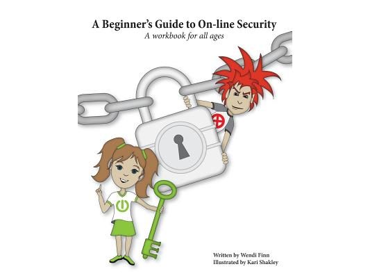 A Beginner's Guide to On-line Security: A workbook for all ages